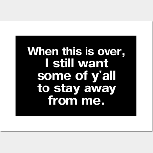 "When this is over, I still want some of y'all to stay away from me" in plain white letters – maybe I'm an introvert, maybe you're the problem Posters and Art